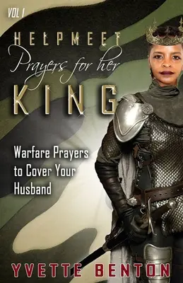 Helpmeet Gebete für ihren König: Kriegsgebete zum Schutz Ihres Mannes - Helpmeet Prayers for Her King: Warfare Prayers to Cover Your Husband
