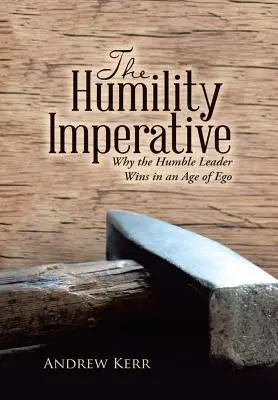 Der Imperativ der Demut: Warum die bescheidene Führungskraft in einem Zeitalter des Egos gewinnt - The Humility Imperative: Why the Humble Leader Wins in an Age of Ego