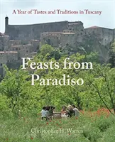 Feste aus Paradiso: Ein Jahr voller Geschmäcker und Traditionen in der Toskana - Feasts from Paradiso: A Year of Tastes and Traditions in Tuscany