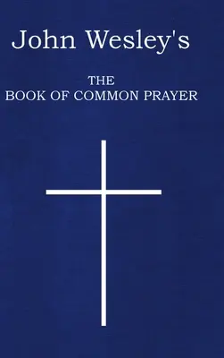 John Wesleys Buch des gemeinsamen Gebets - John Wesley's The Book of Common Prayer