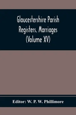 Kirchenbücher von Gloucestershire. Heiraten (Band Xv) - Gloucestershire Parish Registers. Marriages (Volume Xv)