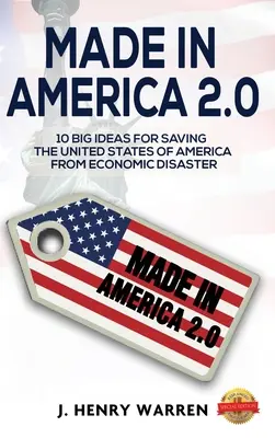 Made in America 2.0 10 große Ideen zur Rettung der Vereinigten Staaten von Amerika vor der Wirtschaftskatastrophe - Made in America 2.0 10 Big Ideas for Saving the United States of America from Economic Disaster