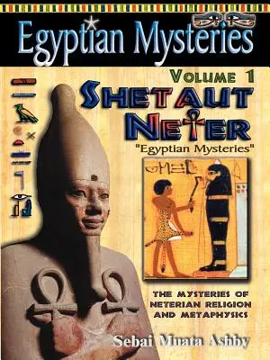 ÄGYPTIANISCHE MYSTERIEN Band 1: Shetaut Neter, Die Mysterien der neterischen Religion und Metaphysik - EGYPTIAN MYSTERIES Volume 1: Shetaut Neter, The Mysteries of Neterian Religion and Metaphysics