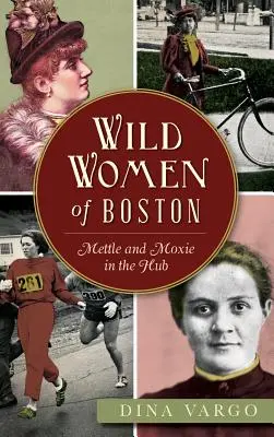 Wilde Frauen von Boston: Mettle und Moxie im Hub - Wild Women of Boston: Mettle and Moxie in the Hub
