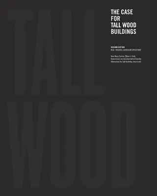 Das Argument für hohe Holzgebäude: Zweite Auflage - The Case for Tall Wood Buildings: Second Edition