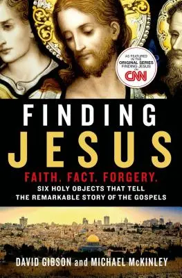 Jesus finden: Glaube. Tatsache. Fälschung: Sechs heilige Gegenstände, die die bemerkenswerte Geschichte der Evangelien erzählen - Finding Jesus: Faith. Fact. Forgery.: Six Holy Objects That Tell the Remarkable Story of the Gospels