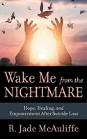 Wake Me from the Nightmare: Hoffnung, Heilung und Stärkung nach einem Suizidverlust - Wake Me from the Nightmare: Hope, Healing, and Empowerment After Suicide Loss