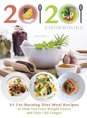 20/20 Cookbooks stellt vor: 85 fettverbrennende Diät-Rezepte, mit denen Sie schneller abnehmen und länger satt bleiben - 20/20 Cookbooks Presents: 85 Fat-Burning Diet Meal Recipes to Help You Lose Weight Faster and Stay Full Longer