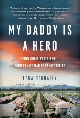 Mein Daddy ist ein Held: Wie Chris Watts vom Familienvater zum Familienmörder wurde - My Daddy is a Hero: How Chris Watts Went from Family Man to Family Killer