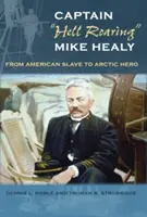 Kapitän Hell Roaring„ Mike Healy: Vom amerikanischen Sklaven zum arktischen Helden“. - Captain hell Roaring