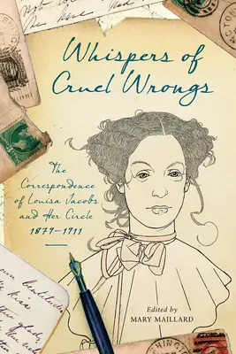 Das Geflüster grausamer Ungerechtigkeiten: Die Korrespondenz von Louisa Jacobs und ihrem Kreis, 1879-1911 - Whispers of Cruel Wrongs: The Correspondence of Louisa Jacobs and Her Circle, 1879-1911