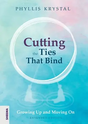 Die Fesseln durchtrennen: Erwachsen werden und weitermachen - Erste überarbeitete Auflage - Cutting the Ties that Bind: Growing Up and Moving On - First revised edition