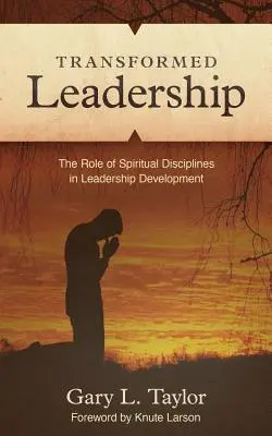 Verwandelte Führung: Die Rolle der spirituellen Disziplin bei der Entwicklung von Führungskräften - Transformed Leadership: The Role of Spiritual Discipline in Leadership Development
