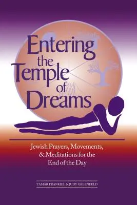 Den Tempel der Träume betreten: Jüdische Gebete, Bewegungen und Meditationen, um das Ende des Tages zu umarmen - Entering the Temple of Dreams: Jewish Prayers, Movements, and Meditations for Embracing the End of the Day