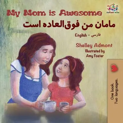 Meine Mama ist fantastisch: Englisch Farsi Zweisprachiges Buch - My Mom is Awesome: English Farsi Bilingual Book