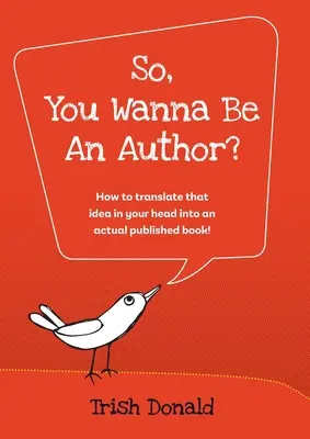 Du willst also Autor werden?: Wie du die Idee in deinem Kopf in ein tatsächlich veröffentlichtes Buch umsetzt! - So, You Wanna Be an Author?: How to translate that idea in your head into an actual published book!