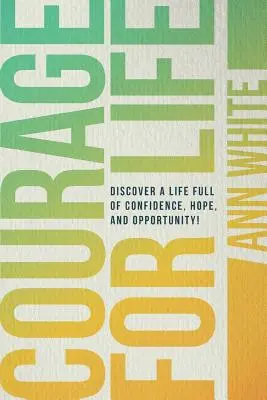 Mut zum Leben: Entdecken Sie ein Leben voller Zuversicht, Hoffnung und Möglichkeiten! - Courage For Life: Discover a life full of confidence, hope, and opportunity!