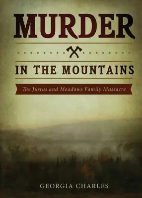 Mord in den Bergen: Das Massaker der Familie Justus und Meadows - Murder in the Mountains: The Justus and Meadows Family Massacre