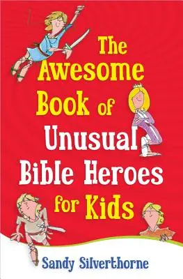 Das fantastische Buch der ungewöhnlichen Bibelhelden für Kinder - The Awesome Book of Unusual Bible Heroes for Kids