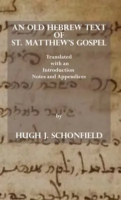 Ein althebräischer Text des Matthäus-Evangeliums: Übersetzt und mit einer Einleitung, Anmerkungen und Anhängen versehen - An Old Hebrew Text of St. Matthew's Gospel: Translated and with an Introduction Notes and Appendices