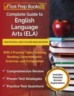 Vollständiger Leitfaden für English Language Arts (ELA): High School and College English Book mit 3 Übungstests zu Leseverständnis, Grammatik und - Complete Guide to English Language Arts (ELA): High School and College English Book with 3 Practice Tests Covering Reading Comprehension, Grammar, and