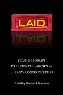 Laid: Die Erfahrungen junger Menschen mit Sex in einer Kultur des leichten Zugangs - Laid: Young People's Experiences with Sex in an Easy-Access Culture