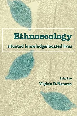 Ethnoökologie: Verortetes Wissen/verortete Leben - Ethnoecology: Situated Knowledge/Located Lives