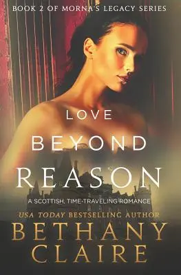 Liebe jenseits der Vernunft: Eine schottische Zeitreise-Romanze - Love Beyond Reason: A Scottish, Time Travel Romance