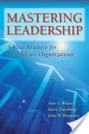 Führung meistern: Eine wichtige Ressource für Organisationen im Gesundheitswesen - Mastering Leadership: A Vital Resource for Health Care Organizations