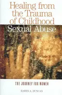 Heilung von dem Trauma des sexuellen Missbrauchs in der Kindheit: Die Reise für Frauen - Healing from the Trauma of Childhood Sexual Abuse: The Journey for Women