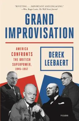 Große Improvisation: Amerika konfrontiert die britische Supermacht, 1945-1957 - Grand Improvisation: America Confronts the British Superpower, 1945-1957