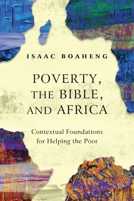 Armut, die Bibel und Afrika: Kontextuelle Grundlagen für die Hilfe für die Armen - Poverty, the Bible, and Africa: Contextual Foundations for Helping the Poor