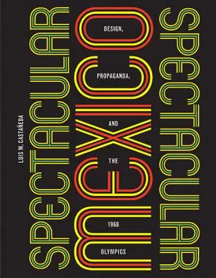 Spektakuläres Mexiko: Design, Propaganda und die Olympischen Spiele 1968 - Spectacular Mexico: Design, Propaganda, and the 1968 Olympics