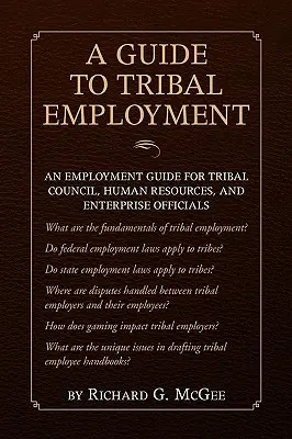 Leitfaden für die Beschäftigung von Stammesangehörigen: Ein Beschäftigungsleitfaden für Stammesrat, Personalabteilung und Unternehmensbeamte - Guide to Tribal Employment: An Employment Guide for Tribal Council, Human Resources and Enterprise Officials