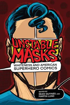 Unbeständige Masken: Weißsein und amerikanische Superhelden-Comics - Unstable Masks: Whiteness and American Superhero Comics