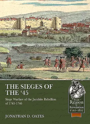 Die Belagerungen der 45er Jahre: Belagerungskrieg während des Jakobitenaufstands von 1745-1746 - The Sieges of the '45: Siege Warfare During the Jacobite Rebellion of 1745-1746