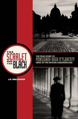Der Scharlachrote und der Schwarze: Die wahre Geschichte von Monsignore Hugh O'Flaherty, Held des vatikanischen Untergrunds - The Scarlet and the Black: The True Story of Monsignor Hugh O'Flaherty, Hero of the Vatican Underground