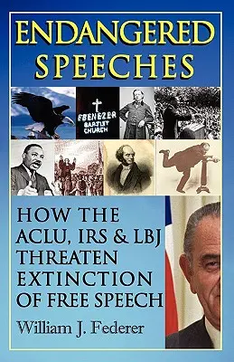 Gefährdete Reden - Wie die ACLU, das IRS und LBJ das Aussterben der freien Rede bedrohen - Endangered Speeches - How the ACLU, IRS & LBJ Threaten Extinction of Free Speech