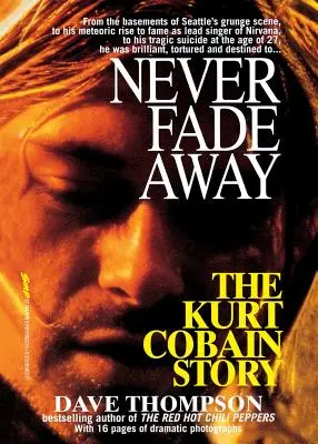 Never Fade Away: Die Kurt Cobain Geschichte - Never Fade Away: The Kurt Cobain Story