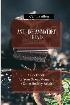 Entzündungshemmende Leckereien: Ein Kochbuch für Ihre süßen Momente + einige gesunde Salate - Anti-Inflammatory Treats: A Cookbook for Your Sweet Moments + Some Healthy Salads