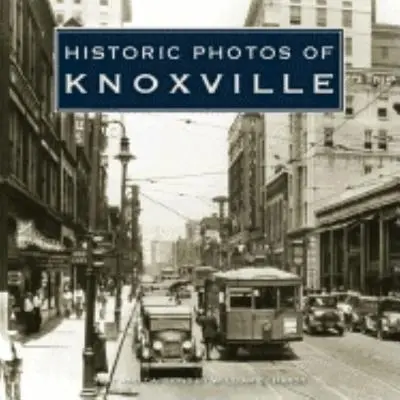 Historische Fotos von Knoxville - Historic Photos of Knoxville