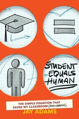 Schüler ist gleich Mensch: Die einfache Gleichung, die mein Klassenzimmer (und meine Karriere) gerettet hat - Student Equals Human: The Simple Equation that Saved My Classroom (and Career)