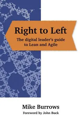 Von rechts nach links: Der Leitfaden für digitale Führungskräfte zu Lean und Agile - Right to Left: The digital leader's guide to Lean and Agile