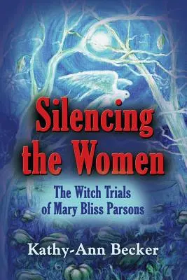 Die Frauen zum Schweigen bringen: Die Hexenprozesse gegen Mary Bliss Parsons - Silencing the Women: The Witch Trials of Mary Bliss Parsons