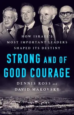 Sei stark und guten Mutes: Wie Israels wichtigste Führungspersönlichkeiten das Schicksal des Landes prägten - Be Strong and of Good Courage: How Israel's Most Important Leaders Shaped Its Destiny