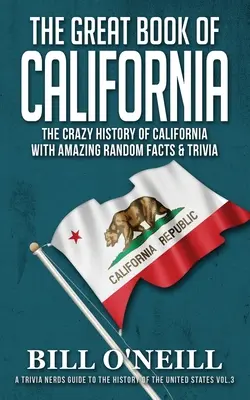 Das große Buch von Kalifornien: Die verrückte Geschichte Kaliforniens mit verblüffenden Fakten und Wissenswertem - The Great Book of California: The Crazy History of California with Amazing Random Facts & Trivia