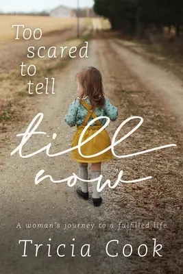 Zu ängstlich, um es jetzt zu erzählen: Die Reise einer Frau zu einem erfüllten Leben - Too Scared to Tell Till Now: A woman's journey to a fulfilled life