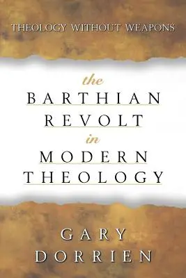 Die Barth'sche Revolte in der modernen Theologie: Theologie ohne Waffen - The Barthian Revolt in Modern Theology: Theology Without Weapons