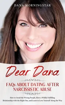 Liebe Dana: FAQs über Dating nach narzisstischem Missbrauch: FAQs - Dear Dana: FAQs About Dating After Narcissistic Abuse: FAQs