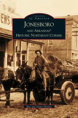 Jonesboro und Arkansas' historische Nordostecke - Jonesboro and Arkansas' Historic Northeast Corner